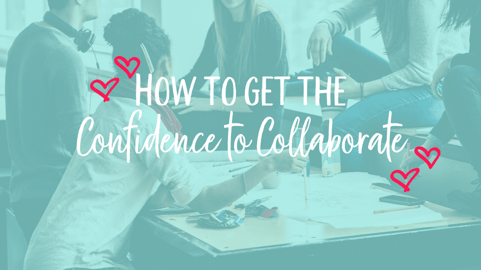 How to Get the Confidence to Collaborate
